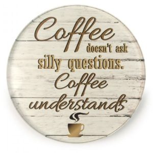Coffee Doesn’t Ask Silly Questions Glass Coaster
